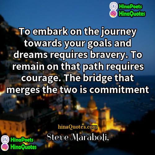Steve Maraboli Quotes | To embark on the journey towards your